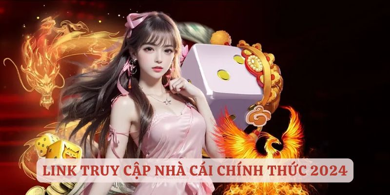 Link truy cập nhà cái không chặn, chính thức 2024